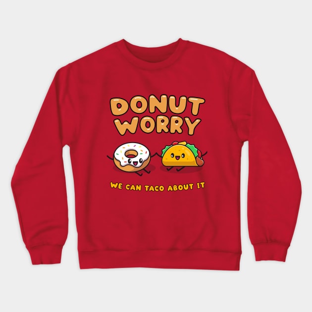 Donut worry, we can taco (talk) about it - cute food friends Crewneck Sweatshirt by Messy Nessie